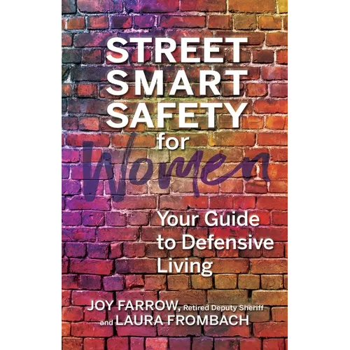 Street Smart Safety for Women: Your Guide to Defensive Living - Paperback