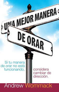 Una Mejor Manera de Orar: Si Tu Vida de Oracion No Esta Funcionando, Considera Cambiar de Direccion = A Better Way to Pray - Paperback