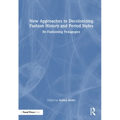 New Approaches to Decolonizing Fashion History and Period Styles: Re-Fashioning Pedagogies - Paperback
