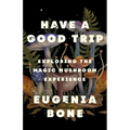 Have a Good Trip: Exploring the Magic Mushroom Experience - Paperback