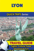 Lyon Travel Guide (Quick Trips Series): Sights, Culture, Food, Shopping & Fun - Paperback