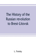 The history of the Russian revolution to Brest-Litovsk - Paperback