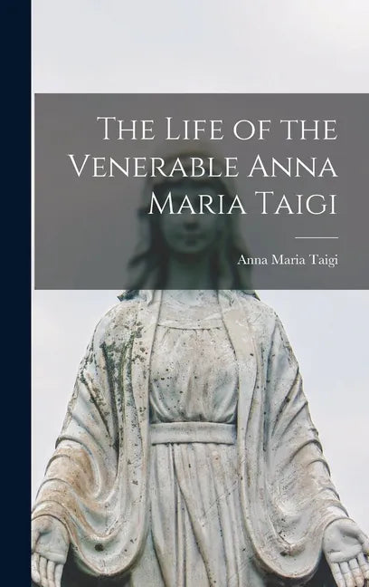 The Life of the Venerable Anna Maria Taigi - Hardcover
