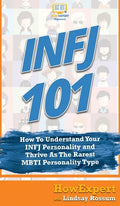 Infj 101: How To Understand Your INFJ Personality and Thrive As The Rarest MBTI Personality Type - Hardcover