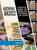Archival Basics: A Practical Manual for Working with Historical Collections - Paperback