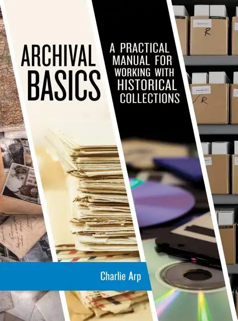 Archival Basics: A Practical Manual for Working with Historical Collections - Paperback