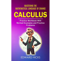 Calculus: Mastering the Mathematical Language of Change (Practice Workbook With Worked Examples and Practice Problems) - Paperback