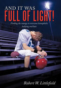 And It Was Full of Light!: Finding the Courage to Overcome Homophobic Bullying and Hate - Hardcover
