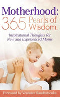 Motherhood: 365 Pearls of Wisdom.: Inspirational Thoughts for New and Experienced Moms - Paperback