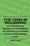 The Lyon In Mourning - Or A Collection Of Speeches, Letters, Journals Etc. Relative To The Affairs Of Price Charles Edward Stuart - Paperback