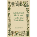 An Index of Medicinal Herbs and Their Uses - Hardcover