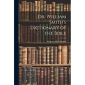 Dr. William Smith's Dictionary of the Bible - Paperback