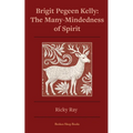 The Many-Mindedness of Spirit: Brigit Pegeen Kelly - Paperback