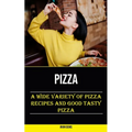 Pizza: A Wide Variety of Pizza Recipes and Good Tasty Pizza - Paperback