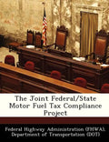 The Joint Federal/State Motor Fuel Tax Compliance Project - Paperback