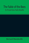 The Fable of the Bees; Or, Private Vices, Public Benefits - Paperback