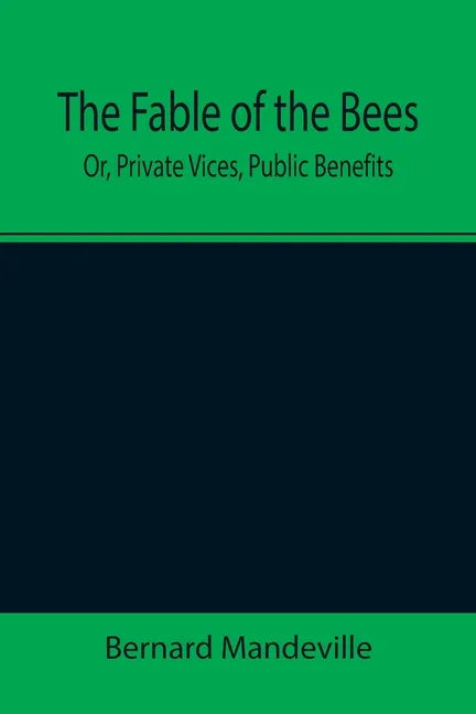 The Fable of the Bees; Or, Private Vices, Public Benefits - Paperback