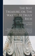 The Best Treasure, or, The Way to Be Truly Rich: Being a Discourse on Ephes. 3. 8; Wherein is Opened and Commended to Saints and Sinners the Personal - Hardcover