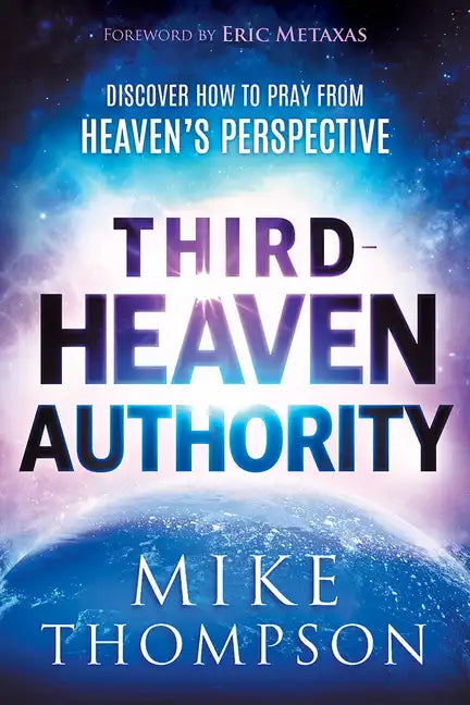 Third-Heaven Authority: Discover How to Pray from Heaven's Perspective - Paperback