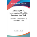 A History Of St. Lawrence And Franklin Counties, New York: From The Earliest Period To The Present Time - Hardcover