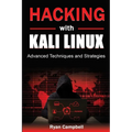 Hacking with Kali Linux: Advanced Techniques and Strategies - Paperback