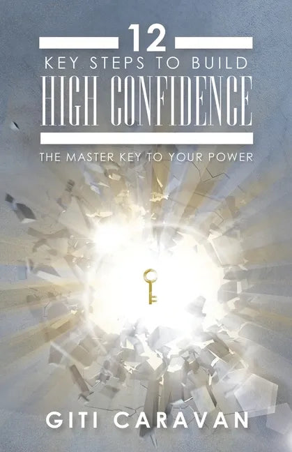 12 Key Steps to Build High Confidence: The Master Key to Your Power - Paperback