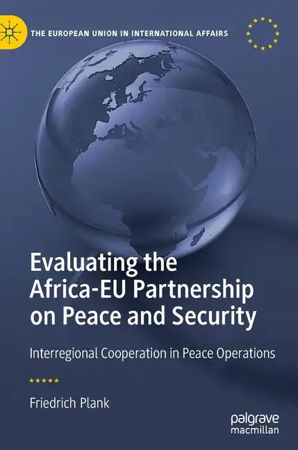 Evaluating the Africa-Eu Partnership on Peace and Security: Interregional Cooperation in Peace Operations - Hardcover