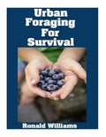 Urban Foraging For Survival: The Ultimate Beginner's Guide On How To Find and Eat Edible Plants In Your City - Paperback