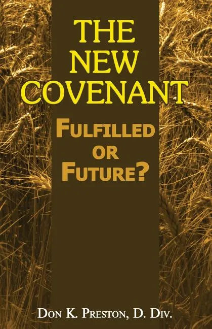 The New Covenant: Fulfilled or Future?: Has the New Covenant of Jeremiah 31 Been Established? - Paperback