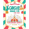 Circus Animal Fun For Kids Coloring Book: 30 Friendly Pictures to Color - 5 to 9 Year Old For Boys and Girls - Paperback