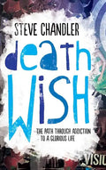 Death Wish: The Path through Addiction to a Glorious Life - Hardcover