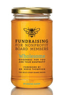Fundraising for Nonprofit Board Members: Wholesome goodness for you and your nonprofit - Paperback