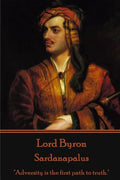 Lord Byron - Sardanapalus: "Adversity is the first path to truth." - Paperback