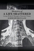 Memoirs of a Life Shattered: Living With & Through a Pancoast Tumor - Paperback
