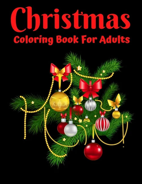Christmas Coloring Book For Adults: New and Expanded Editions, Ornaments, Christmas Trees, Wreaths, and More! - Paperback