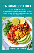 Endomorph Diet: A Beginner's Guide With Delicious And Healthy Recipes To Lose Weight Fast, Boost Strength And Activate Metabolism - Paperback