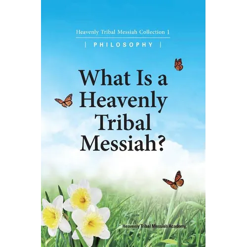What Is A Heavenly Tribal Messiah: Heavenly Tribal Messiah Collection 1 - Paperback