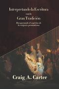 Interpretando la Escritura con la Gran Tradicion: Recuperando el espíritu de la exegesis premoderna - Paperback