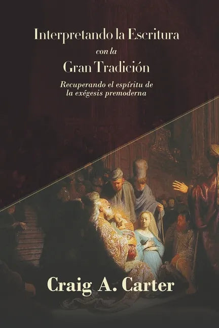 Interpretando la Escritura con la Gran Tradicion: Recuperando el espíritu de la exegesis premoderna - Paperback