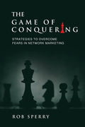 The Game of Conquering: Strategies To Overcome Fears In Network Marketing - Paperback