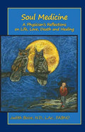 Soul Medicine: A Physician's Reflections on Life, Love, Death and Healing - Paperback