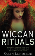 Wiccan Rituals: Wiccan Rituals and Traditions for Every Wiccan Household Bonus Spells Included! - Paperback