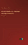 History of the Warfare of Science with Theology in Christendom: in large print - Hardcover