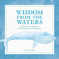 Wisdom from the Waters: A Little Encouragement from the Ocean to the Beach - Hardcover