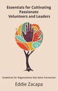 Essentials for Cultivating Passionate Volunteers and Leaders: Guidelines for Organizations that Value Connection - Paperback