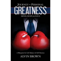 Journey to Personal Greatness: Mind, Body, & Soul: A Blueprint for Life Balance & Self-Mastery - Paperback