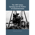 The 1857 Indian Uprising and the Politics of Commemoration - Paperback