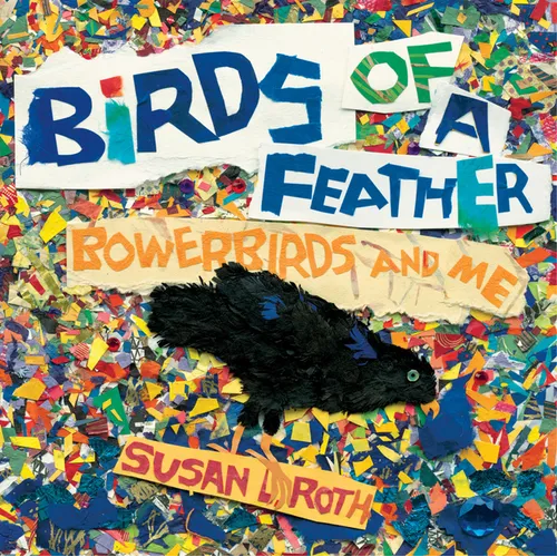 Birds of a Feather: Bowerbirds and Me - Hardcover