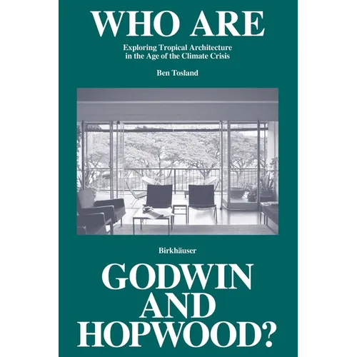 Who Are Godwin and Hopwood?: Exploring Tropical Architecture in the Age of the Climate Crisis - Hardcover