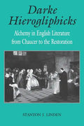 Darke Hierogliphicks: Alchemy in English Literature from Chaucer to the Restoration - Paperback